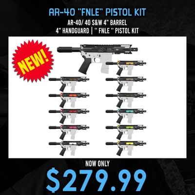 AR-40/ 40 S&W 4" Barrel 4" Handguard '' FNLE '' Pistol Kit - $279.99  (Free Shipping)