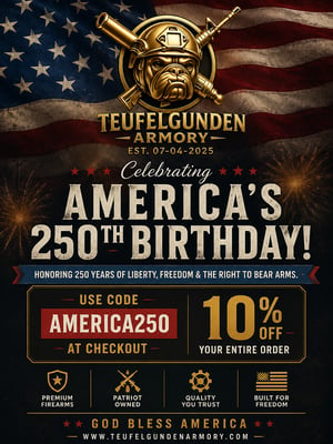 America 250 Sitewide Promotion @ TeufelGunden Armory - Use Code AMERICA250 at Checkout 