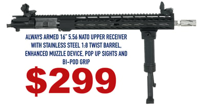 Always Armed 16" 5.56 Nato Upper Receiver with Stainless Steel Barrel, Pop Up Sights and Bi-Pod Grip - $299