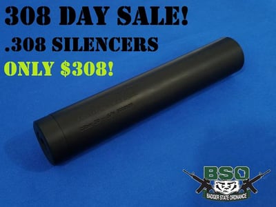 308 Day Sale! .308 Silencers for only - $308