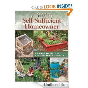 DIY Projects for the Self-Sufficient Homeowner: 25 Ways to Build a Self-Reliant Lifestyle [Kindle Edition] - $9.99 (Free S/H over $25)