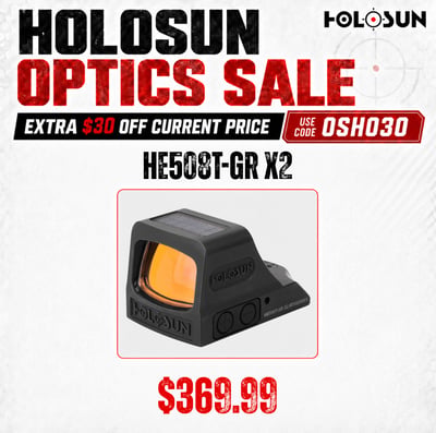 Holosun HE508T-GR X2 — $369.99, Use Code OSHO30 for Extra $30 OFF $369.99 
