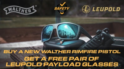 Purchase any NEW Walther rimfire pistol and receive a free pair of Leupold Payload ANSI-RATED Eye-Protection!
