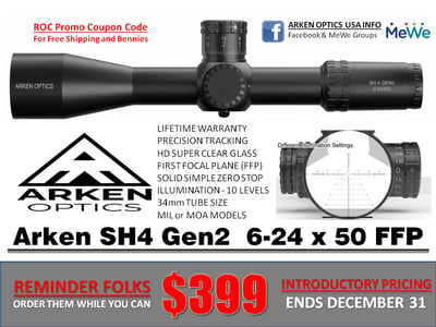 Arken Optics USA - NEW SH4 GEN2 6-24x50 MOA/MIL VPR reticle with Illuminated - $399.99 Introductory Price ENDS DEC 31