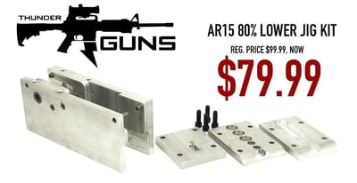 Thunder Guns AR15 80% Lower Receiver Jig Kit - $79.99