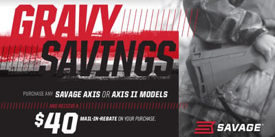 Savage Gravy Savings - Purchase any Savage Axis or Axis II and receive a $40 MIR