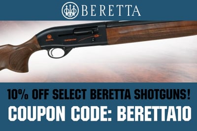 Select Beretta Shotguns 10% off our already low prices - Use BERETTA10 in cart prior to checkout!