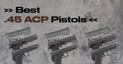 5 Best .45 ACP Pistols