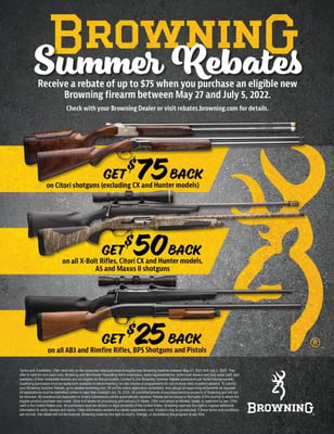 Browning Summer Firearms Rebate - Receive a rebate of up to $75 when you purchase a new Browning firearm between May 27 and July 5, 2022. 
