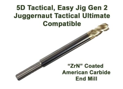 High Performance Enhanced ZRN Coated Carbide End Mill Compatible With 5d Tactical, Easy Jig Gen2 & Juggernaut Tactical - $37.99