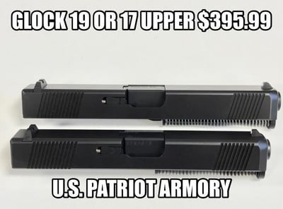 New Glock Gen3 19 or 17 complete uppers $395.99 Each - $395.99