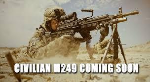 Civilian Legal M249 Coming Soon - $4000