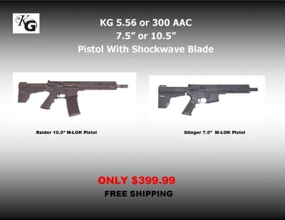 KG AR15 7.5" or 10.5" in 5.56 or 300AAC Pistol With Shockwave Blade Free Shipping - $399.99
