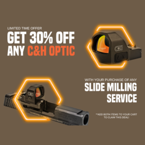 Save 30% off any C&H Precision optic with a purchase of any slide milling service