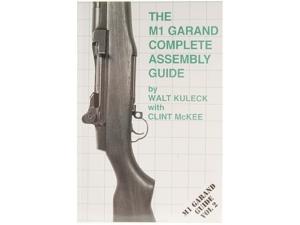The M1 Garand Complete Assembly Guide by Walt Kuleck with Clint McKee - 111655